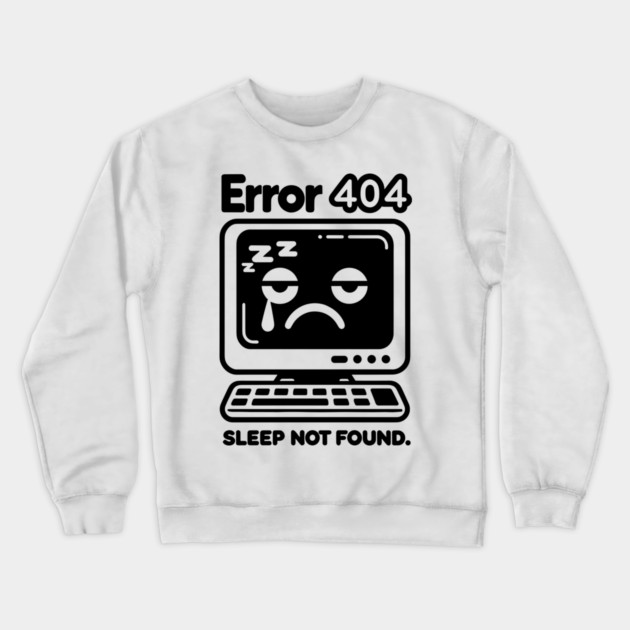 Error 404 Sleep Not Found Crewneck Sweatshirt by Frank Ring