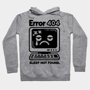 Error 404 Sleep Not Found Hoodie