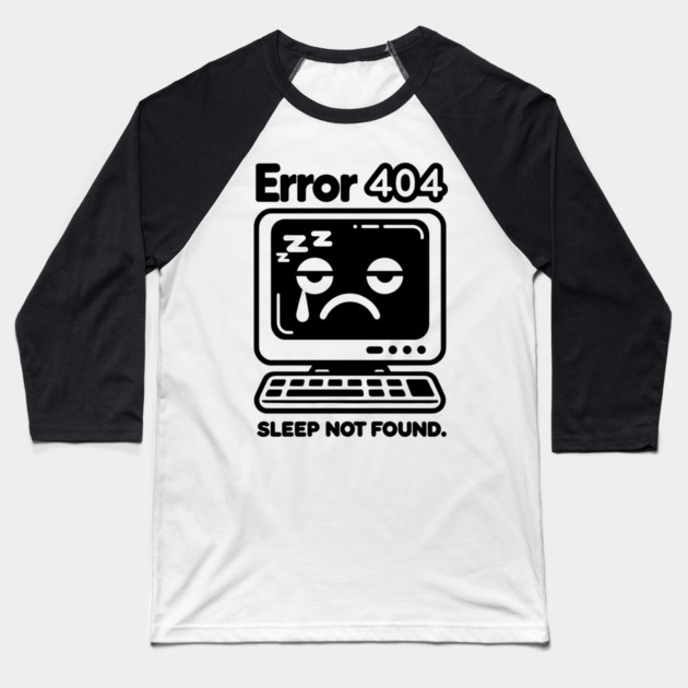 Error 404 Sleep Not Found Baseball T-Shirt by Frank Ring