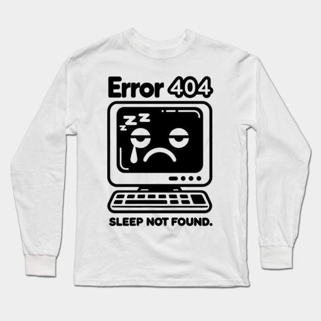 Error 404 Sleep Not Found Long Sleeve T-Shirt by Frank Ring