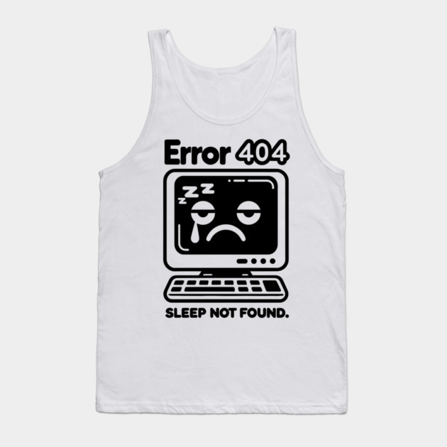 Error 404 Sleep Not Found Tank Top by Frank Ring