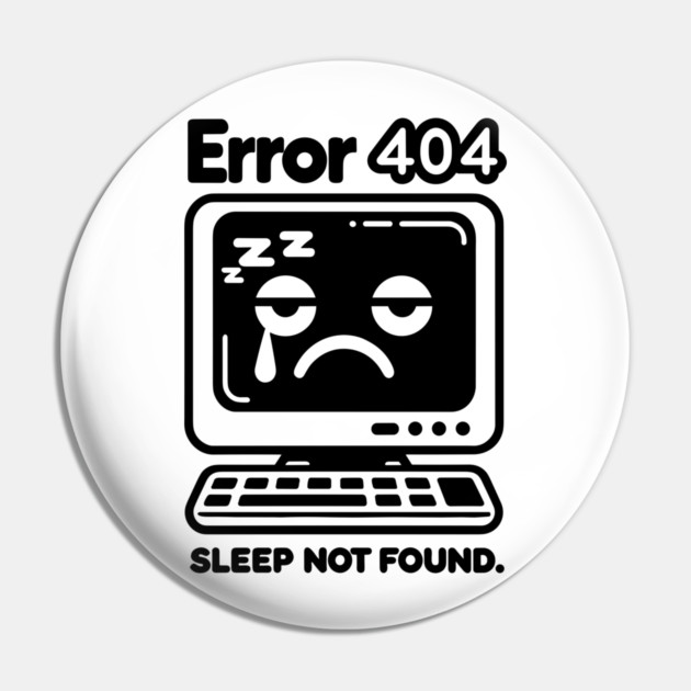 Error 404 Sleep Not Found Pin by Frank Ring