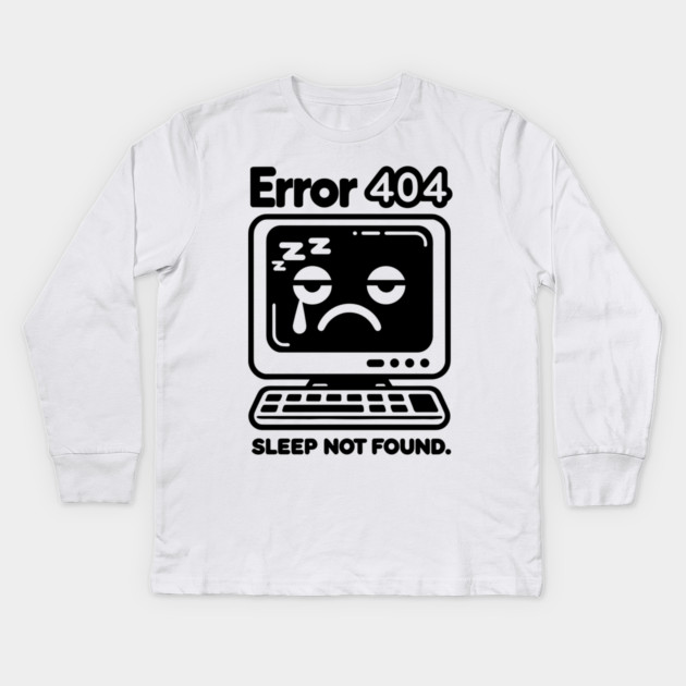 Error 404 Sleep Not Found Kids Long Sleeve T-Shirt by Frank Ring