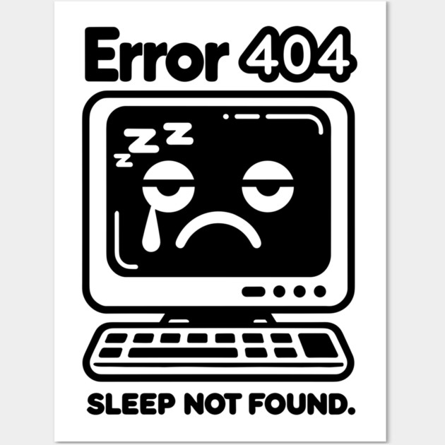 Error 404 Sleep Not Found Wall Art by Frank Ring