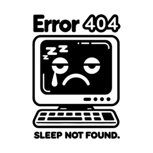 Error 404 Sleep Not Found T-Shirt