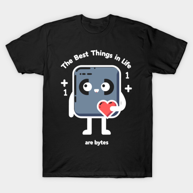 The Best Things in Life Are Bytes T-Shirt by Frank Ring