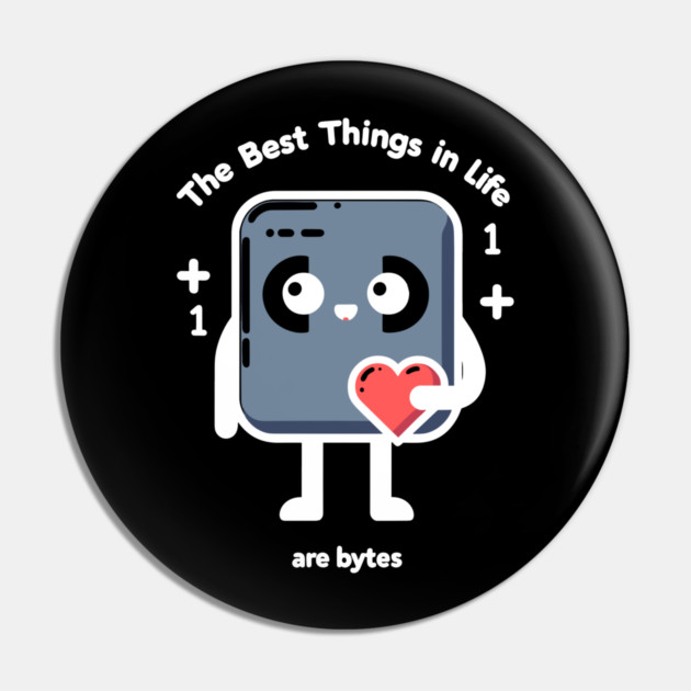 The Best Things in Life Are Bytes Pin by Frank Ring