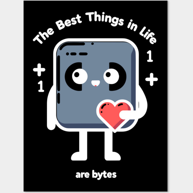 The Best Things in Life Are Bytes Wall Art by Frank Ring