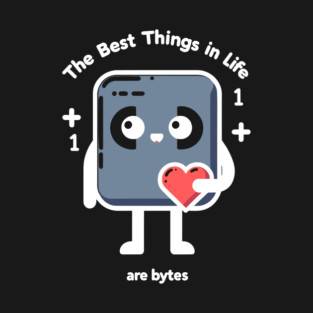 The Best Things in Life Are Bytes T-Shirt