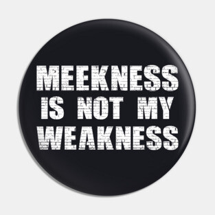 Meekness and Weakness Pin