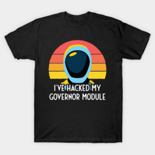 Murderbot Says I've Hacked My Governor Module T-Shirt