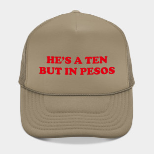 HES A TEN BUT IN PESOS FUNNY FILIPINO STATEMENT TEE Hat