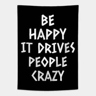 Be Happy It's Drives People Crazy Tapestry