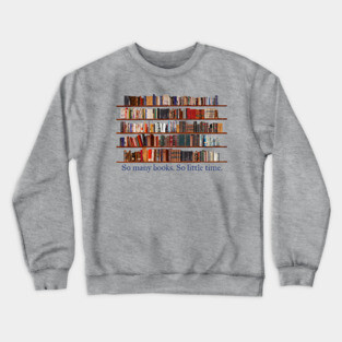 So Many Books. So Little Time. Book Lover Crewneck Sweatshirt