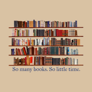 So Many Books. So Little Time. Book Lover T-Shirt