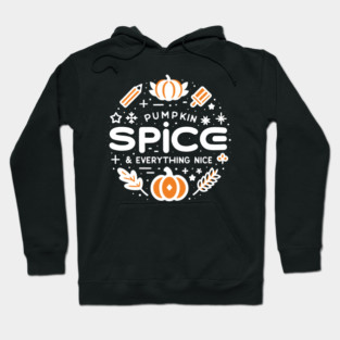 Pumpkin Spice and Everything Nice Hoodie