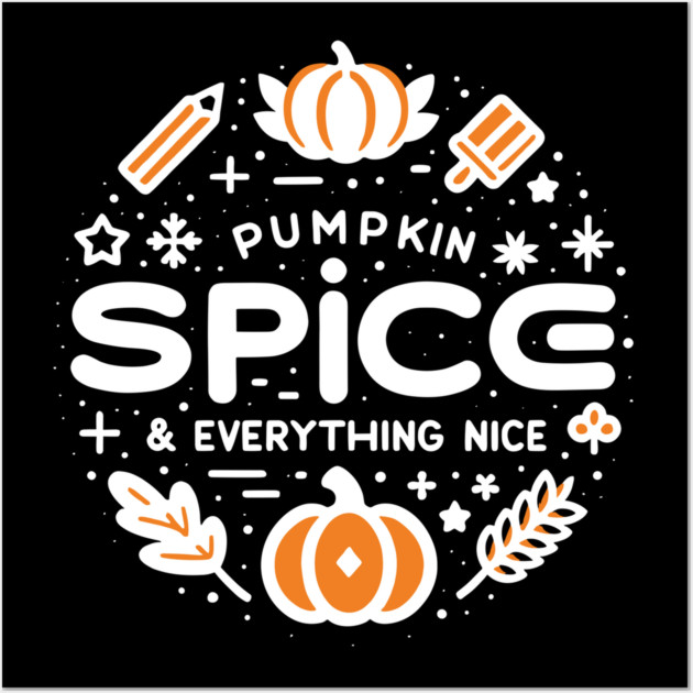 Pumpkin Spice and Everything Nice Wall Art by Frank Ring