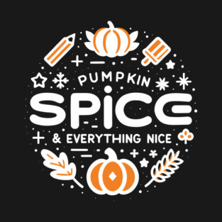 Pumpkin Spice and Everything Nice T-Shirt