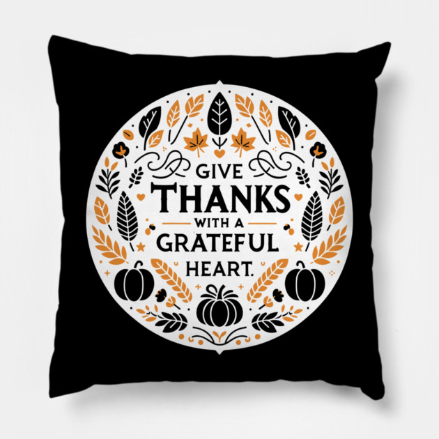 Give Thanks with a Grateful Heart Pillow by Frank Ring