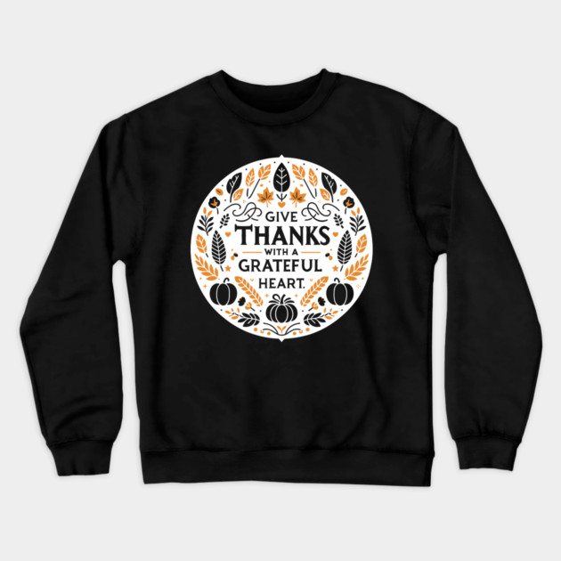 Give Thanks with a Grateful Heart Crewneck Sweatshirt by Frank Ring