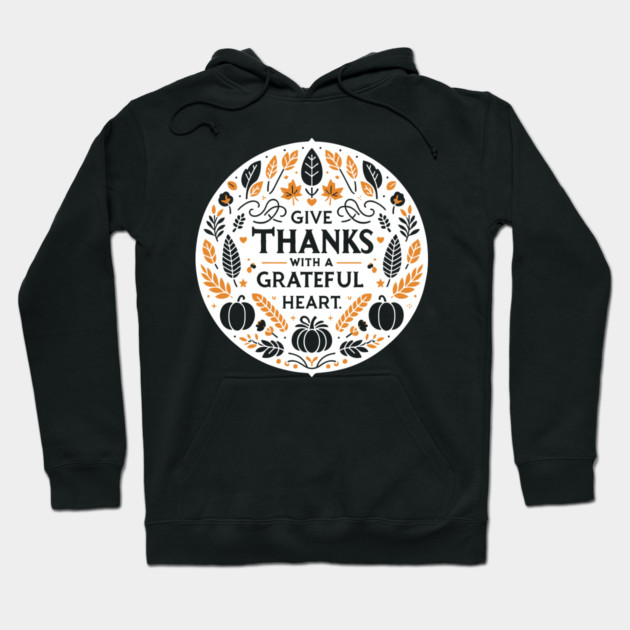 Give Thanks with a Grateful Heart Hoodie by Frank Ring