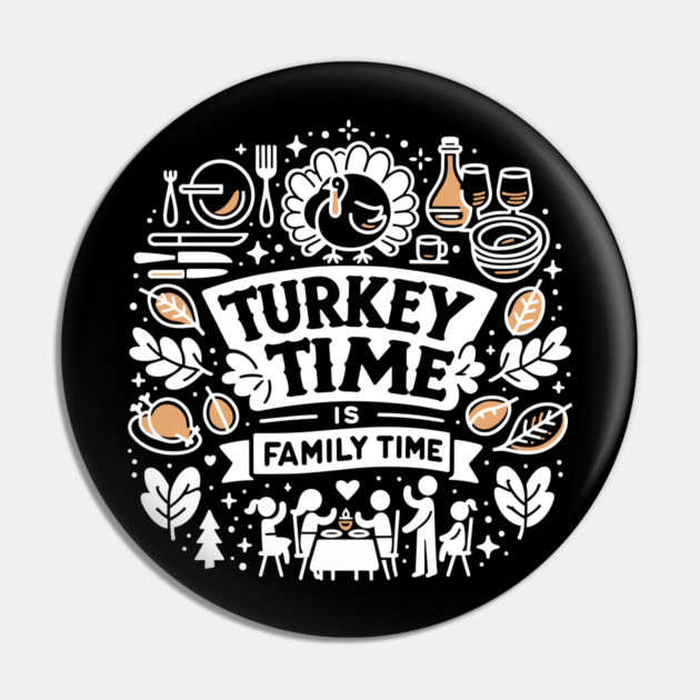Turkey Time is Family Time Pin by Frank Ring