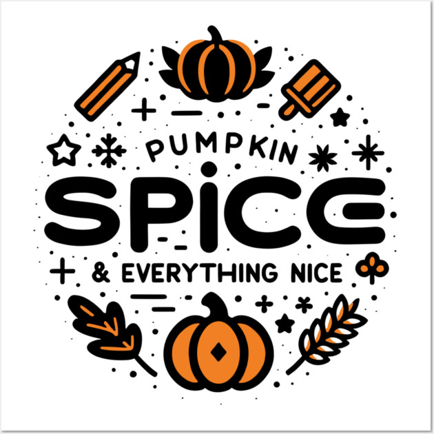Pumpkin Spice and Everything Nice Wall Art by Frank Ring
