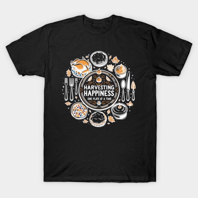 Harvesting Happiness One Plate at a Time T-Shirt by Frank Ring