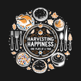 Harvesting Happiness One Plate at a Time T-Shirt
