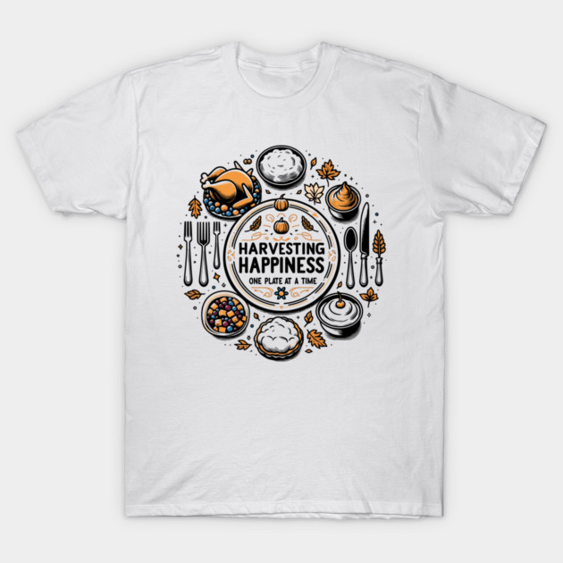 Harvesting Happiness One Plate at a Time T-Shirt by Frank Ring