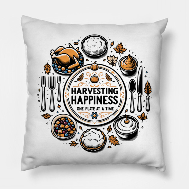 Harvesting Happiness One Plate at a Time Pillow by Frank Ring