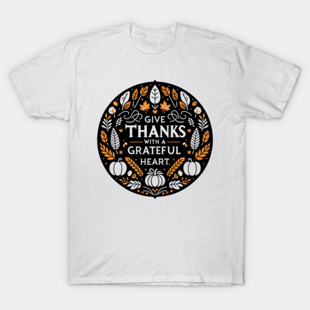 Give Thanks with a Grateful Heart T-Shirt by Frank Ring