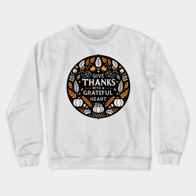 Give Thanks with a Grateful Heart Crewneck Sweatshirt by Frank Ring