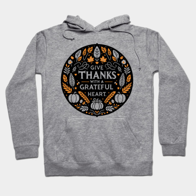 Give Thanks with a Grateful Heart Hoodie by Frank Ring