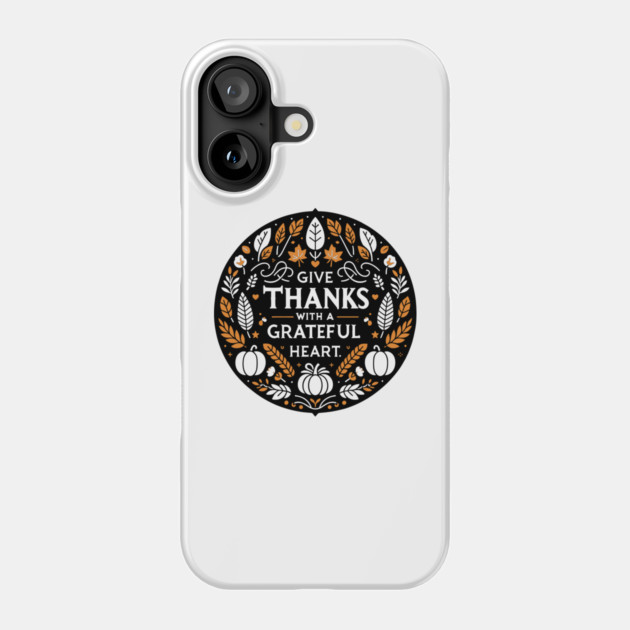 Give Thanks with a Grateful Heart Phone Case by Frank Ring