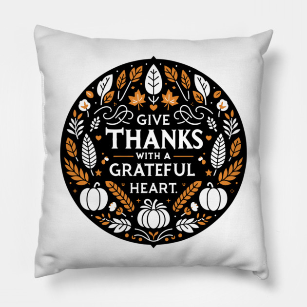 Give Thanks with a Grateful Heart Pillow by Frank Ring