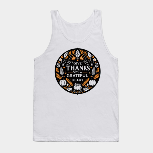 Give Thanks with a Grateful Heart Tank Top by Frank Ring