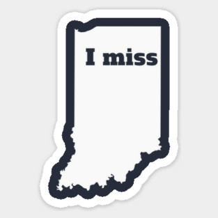 I Miss Indiana - My Home State Sticker