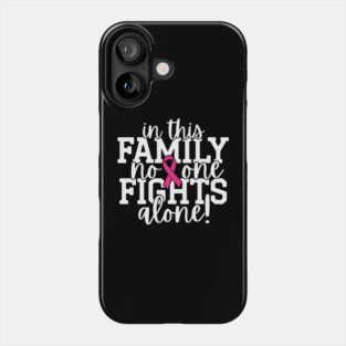 In This Family Nobody Fights Alone Breast Cancer Awareness Pink Cancer Ribbon Support Phone Case