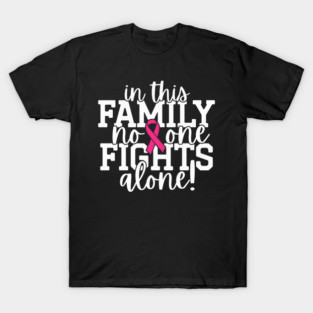 In This Family Nobody Fights Alone Breast Cancer Awareness Pink Cancer Ribbon Support T-Shirt
