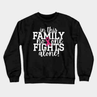 In This Family Nobody Fights Alone Breast Cancer Awareness Pink Cancer Ribbon Support Crewneck Sweatshirt