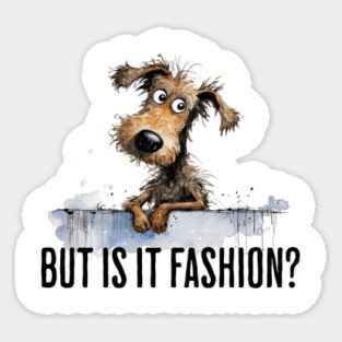 Judgy Dog Wondering "But Is It Fashion?" Sticker