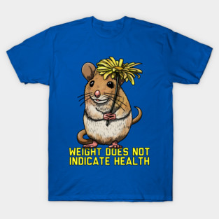 Weight Does Not Indicate Health T-Shirt