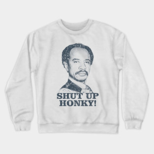 Shut Up Honky! - The Jeffersons Crewneck Sweatshirt