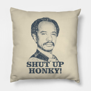 Shut Up Honky! - The Jeffersons Pillow