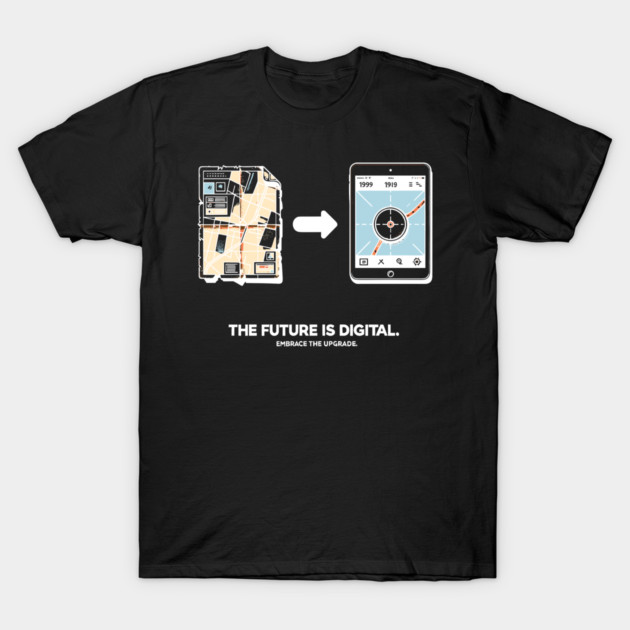 The Future is Digital Embrace The Upgrade T-Shirt by Frank Ring