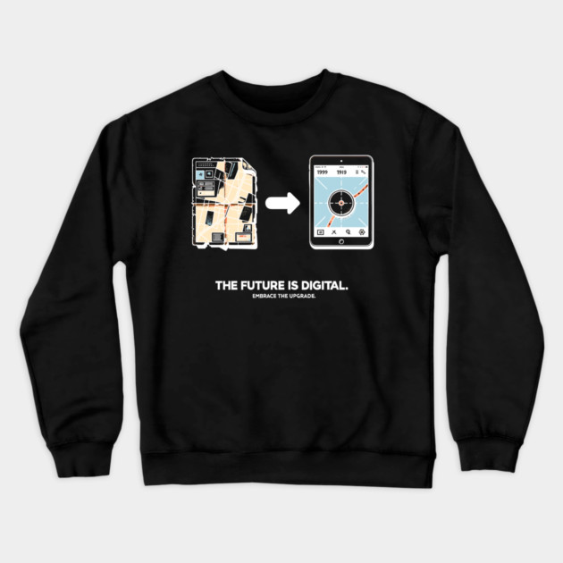 The Future is Digital Embrace The Upgrade Crewneck Sweatshirt by Frank Ring