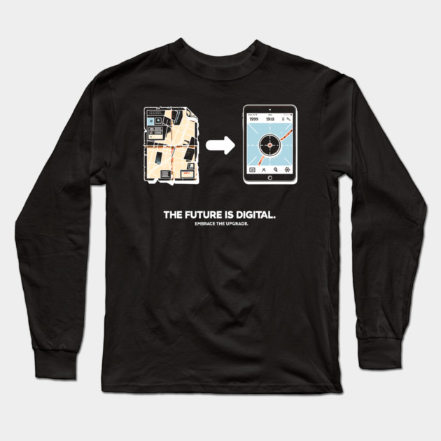 The Future is Digital Embrace The Upgrade Long Sleeve T-Shirt by Frank Ring