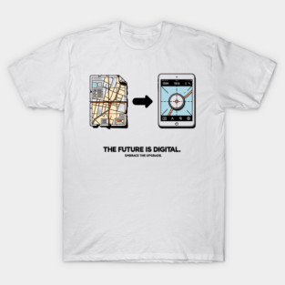 The Future is Digital Embrace The Upgrade T-Shirt