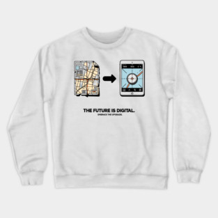 The Future is Digital Embrace The Upgrade Crewneck Sweatshirt